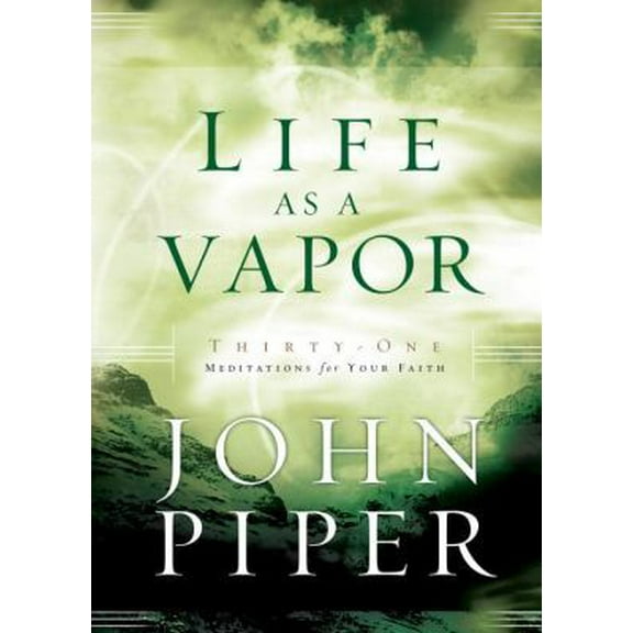 Pre-Owned Life as a Vapor: Thirty-One Meditations for Your Faith, 9781590523384, 1590523385, Hardcover,