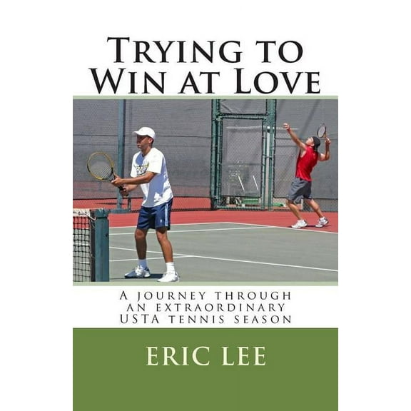Trying to Win at Love : A Journey Through an Extraordinary USTA Tennis Season (Paperback)