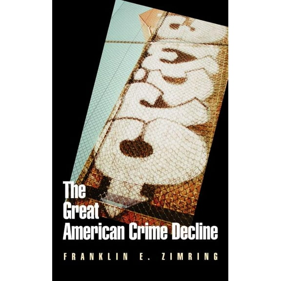 Studies in Crime and Public Policy The Great American Crime Decline, (Hardcover)