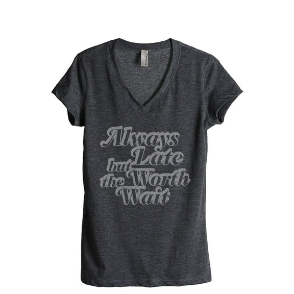 Always Late But Worth The Wait Women's Fashion Relaxed V-Neck T-Shirt Tee Charcoal Grey 2X-Large
