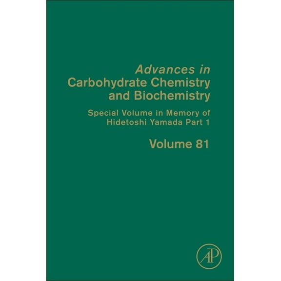 Advances in Carbohydrate Chemistry and B Special Volume in Memory of Hidetoshi Yamada Part 1: Volume 81, Book 81, (Hardcover)