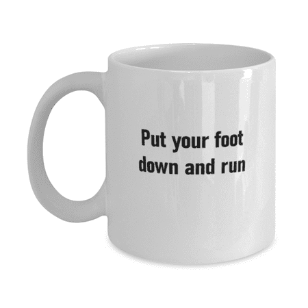 

Running Mug - Jogger Mug - Foot Down And Run -Running Coffee Mug White 11oz