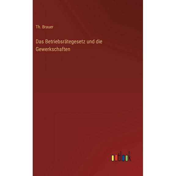 Das Betriebsrätegesetz und die Gewerkschaften (Hardcover)