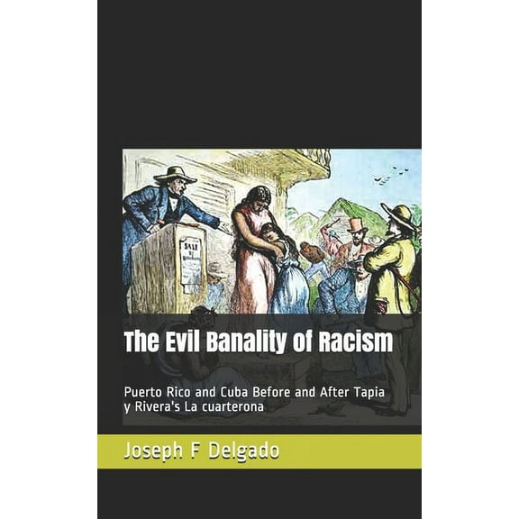 The Evil Banality of Racism: Puerto Rico and Cuba Before and After Tapia y Rivera's La cuarterona