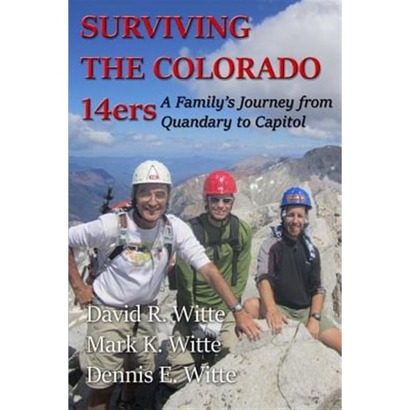 Surviving the Colorado 14ers : A Family's Journey from Quandary to Capitol