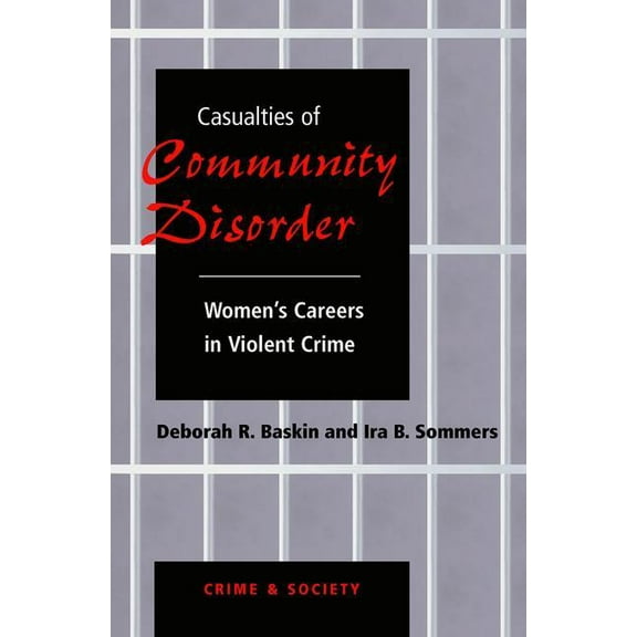 Crime and Society Casualties Of Community Disorder: Women's Careers In Violent Crime, (Paperback)