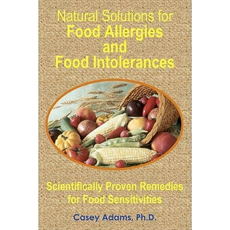 Natural Solutions for Food Allergies and Food Intolerances: Scientifically Proven Remedies for Food Sensitivities -