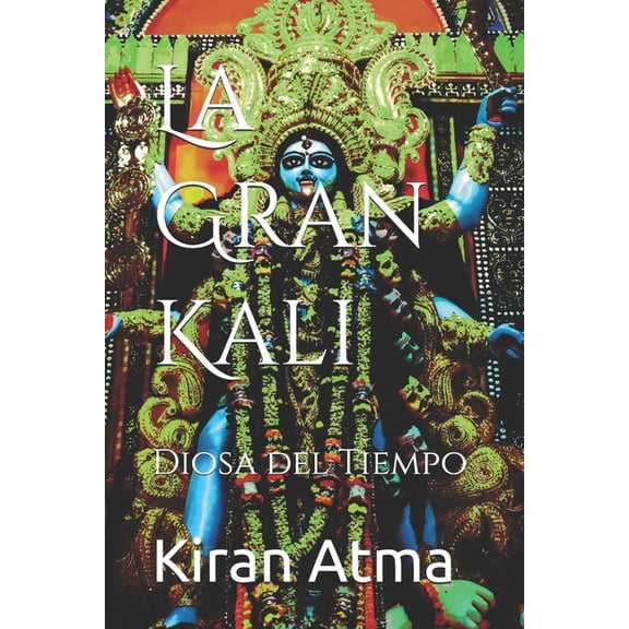 Desentrañando el Panteón Hindú Tu Guía E La Gran Kali: Diosa del Tiempo, Book 1, (Paperback)