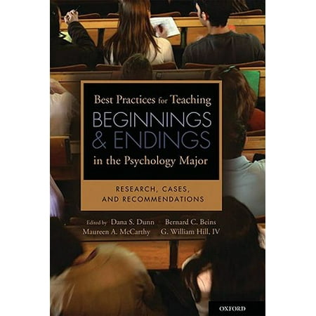 Best Practices for Teaching Beginnings and Endings in the Psychology Major : Research, Cases, and