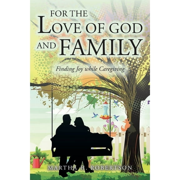 For the Love of God and Family: Finding Joy while Caregiving, (Paperback)