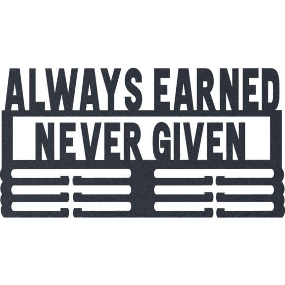 Always Earned Never Given - Medal Holder