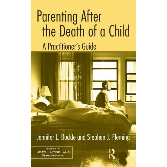Death, Dying, and Bereavement Parenting After the Death of a Child: A Practitioner's Guide, (Hardcover)