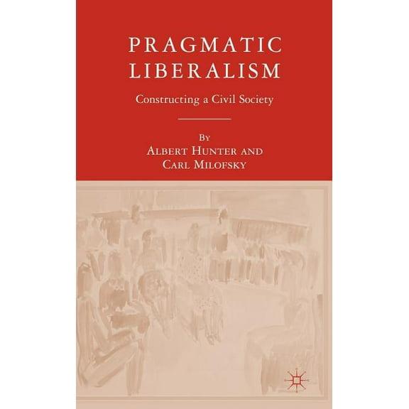 Pragmatic Liberalism: Constructing a Civil Society, (Hardcover)