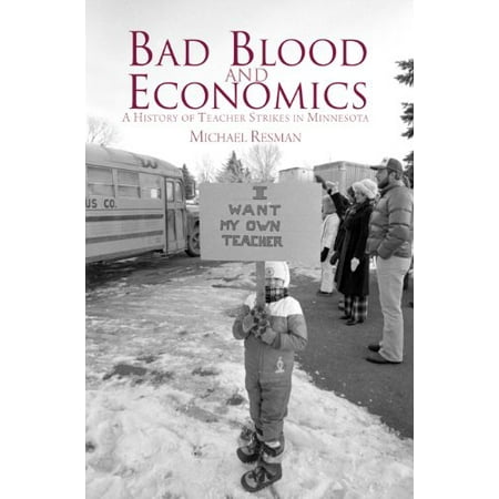 

Bad Blood and Economics: A History of Teacher Strikes in Minnesota Pre-Owned Paperback 0878395636 9780878395637 Michael Resman
