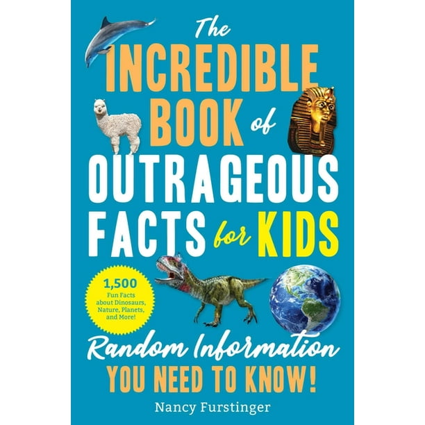 The Incredible Book of Outrageous Facts for Kids : Random Information You Need to Know! (Paperback) The Incredible Book of Outrageous Facts for Kids : Random Information You Need to Know! (Paperback)