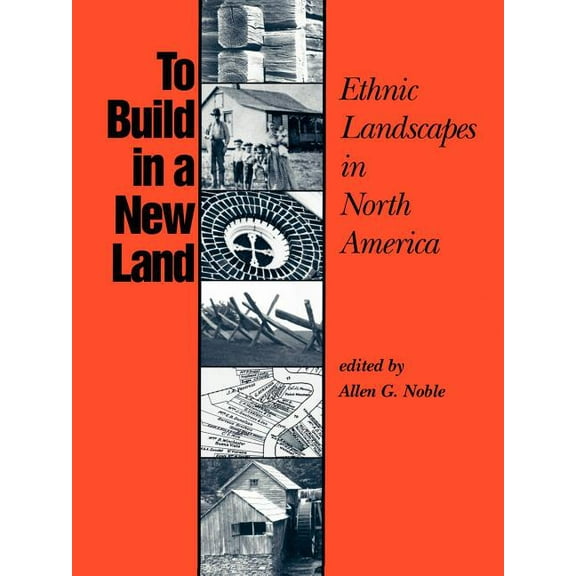 Creating the North American Landscape To Build in a New Land: Ethnic Landscapes in North America, (Paperback)