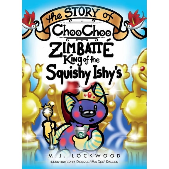 The Story of Choo Choo Zimbatte King of Squishy Ishy's, (Hardcover)