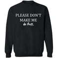thumbnail image 2 of OXI Crewneck Sweatshirt - Please Don't Make Me Do Stuff, Basic Casual Sweatshirts for Men's and Women Fleece Sweatshirt Long Sleeve - Black Large, 2 of 2