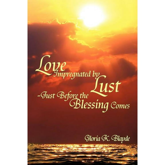 Love Impregnated by Lust Just Before the Blessing Comes
