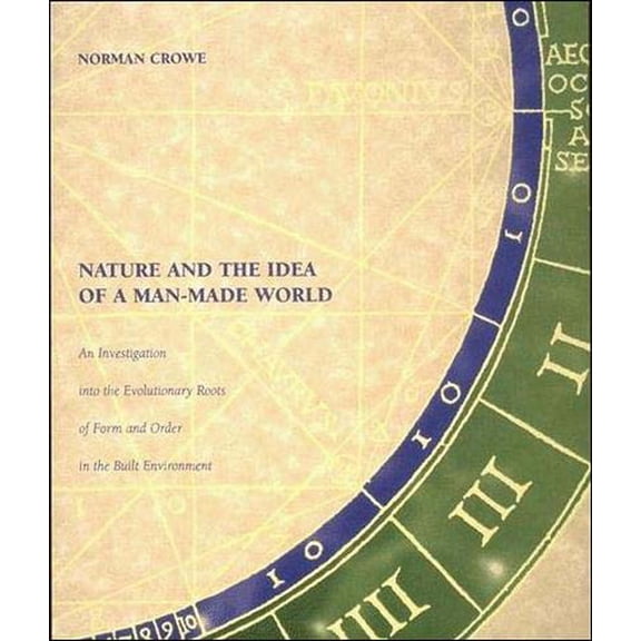 Nature and the Idea of a Man-Made World: An Investigation Into the Evolutionary Roots of Form and Order in the Built Env, (Paperback)