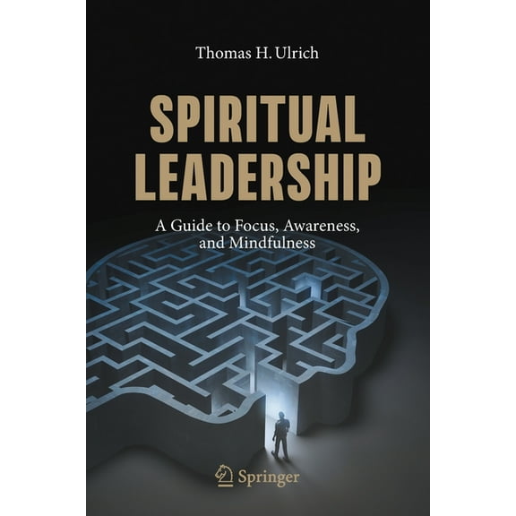 Spiritual Leadership: A Guide to Focus, Awareness, and Mindfulness, (Paperback)