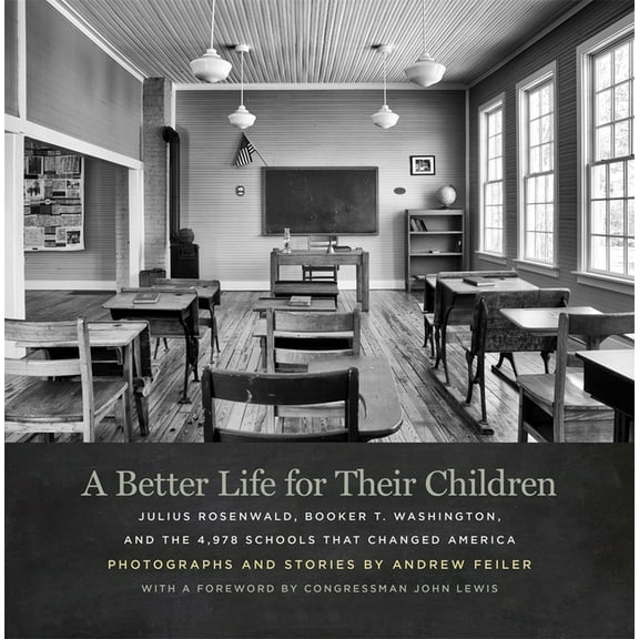 A Better Life for Their Children: Julius Rosenwald, Booker T. Washington, and the 4,978 Schools That Changed America, (Hardcover)
