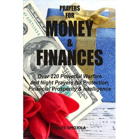 Prayers For Money & Finances: Over 220 Powerful Warfare and Night Prayers for Protection, Financial Prosperity & Intelligence -