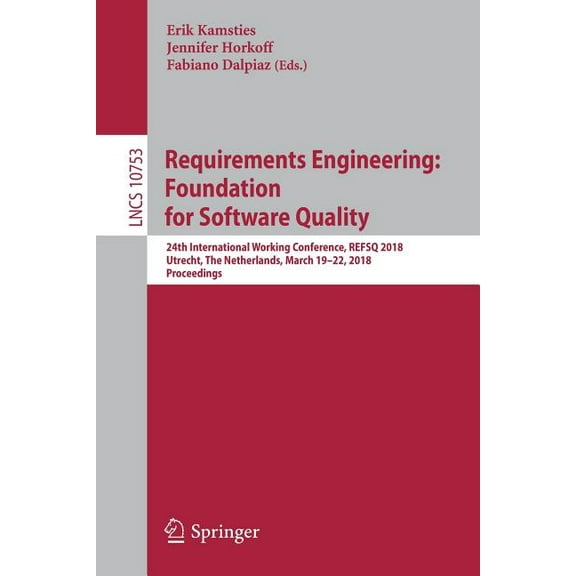 Requirements Engineering: Foundation for Software Quality: 24th International Working Conference, Refsq 2018, Utrecht, t, (Paperback)