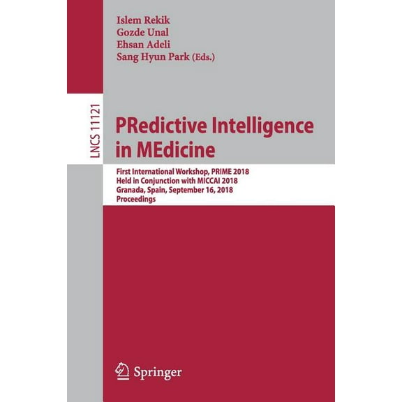 Predictive Intelligence in Medicine: First International Workshop, Prime 2018, Held in Conjunction with Miccai 2018, Gra, (Paperback)