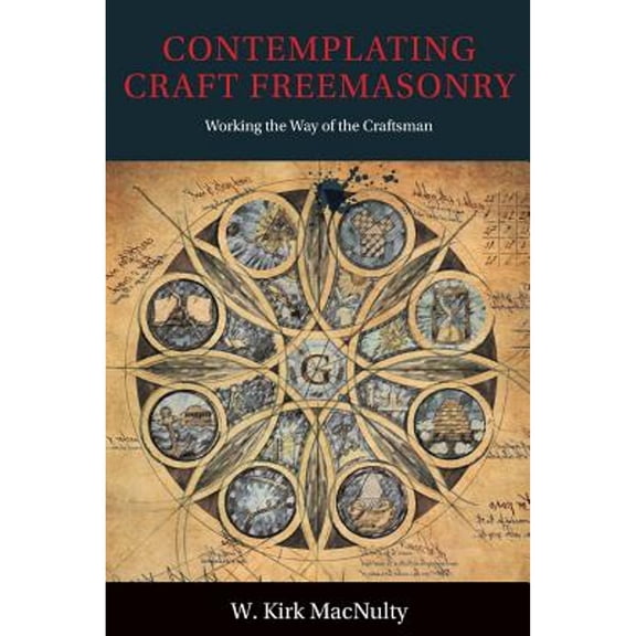 Contemplating Craft Freemasonry: Working the Way of the Craftsman (Paperback)