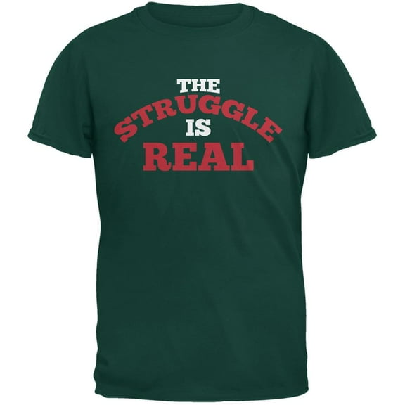 The Struggle Is Real Forest Green Adult T-Shirt - Medium
