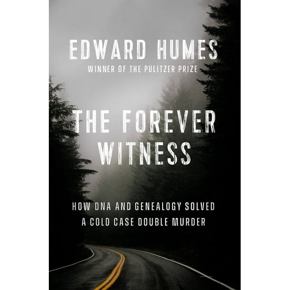The Forever Witness: How DNA and Genealogy Solved a Cold Case Double Murder, (Hardcover)