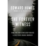 The Forever Witness: How DNA and Genealogy Solved a Cold Case Double Murder  Hardcover  Edward Humes