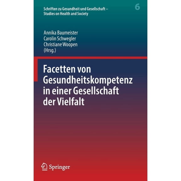 Schriften Zu Gesundheit Und Gesellschaft Facetten Von Gesundheitskompetenz in Einer Gesellschaft Der Vielfalt, Book 6, (Hardcover)