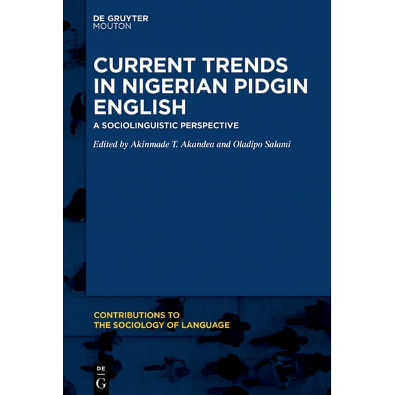 Contributions to the Sociology of Langua Current Trends in Nigerian Pidgin English: A Sociolinguistic Perspective, Book 117, (Hardcover)