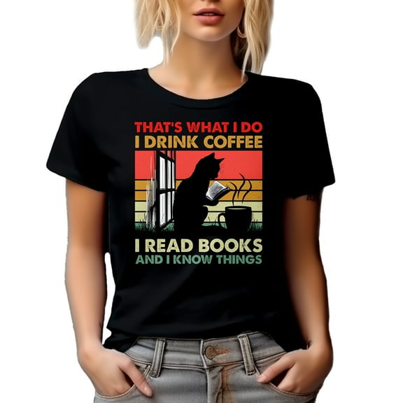 That's What I Do, I Drink Coffee, I Read Books and I Know Things - Reading Enthusiast Quote, Black T-Shirt, Small