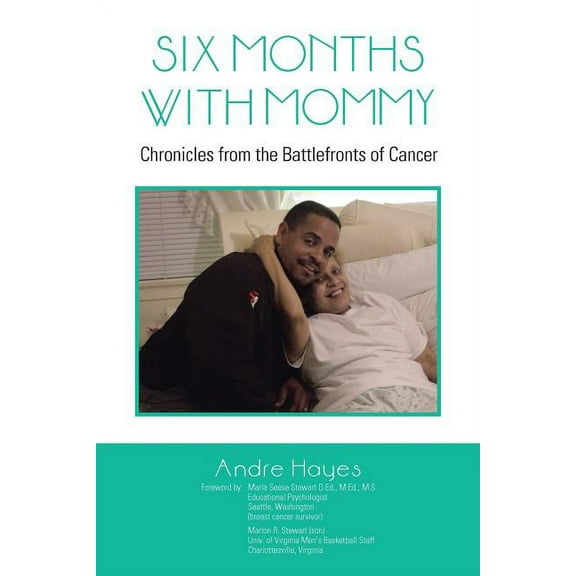 Six Months With Mommy : Chronicles from the Battlefronts of Cancer