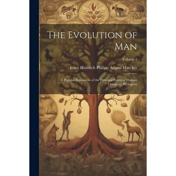 The Evolution of Man; a Popular Exposition of the Principal Points of Human Ontogney Phylogeny; Volume 2 (Paperback)
