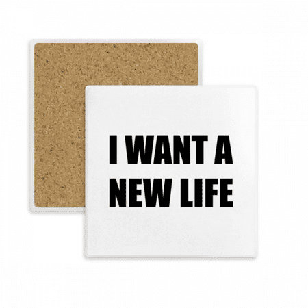 

I Want A New Life Square Coaster Cup Mat Mug Subplate Holder Insulation Stone