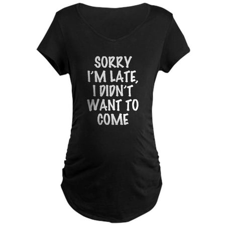 

CafePress - Sorry I m Late I Didn t Wa - Maternity Dark T-Shirt