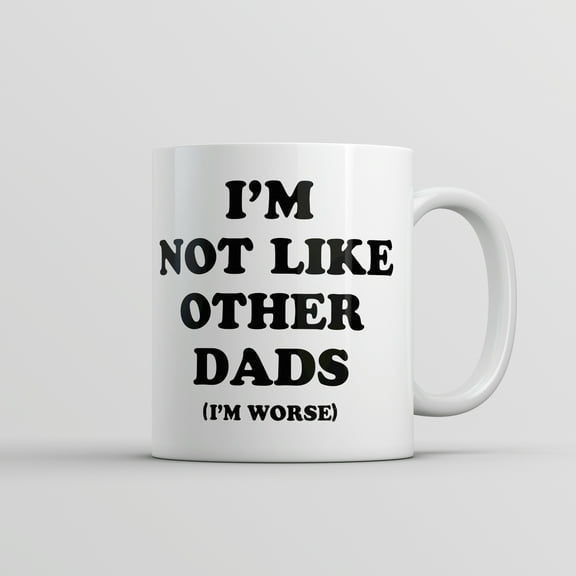 Im Not Like Other Dads Im Worse Mug Funny Sarcastic Fathers Day Cup
