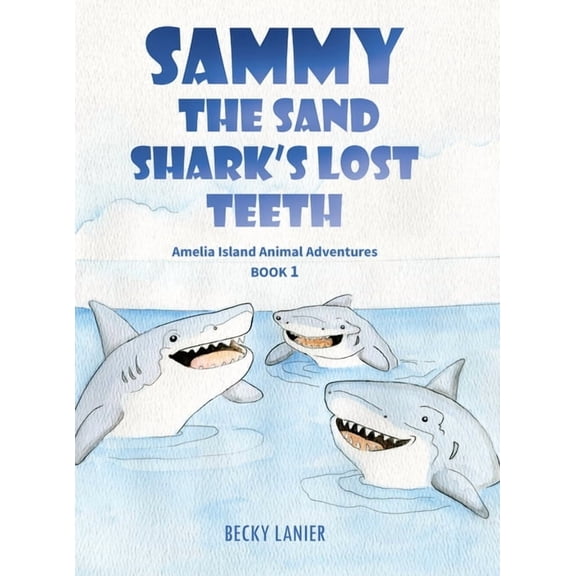 Sammy the Sand Shark's Lost Teeth: Amelia Island Animal Adventures Book 1, (Hardcover)