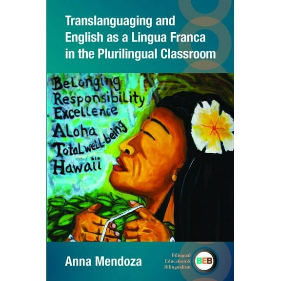 Bilingual Education & Bilingualism Translanguaging and English as a Lingua Franca in the Plurilingual Classroom, Book 137, (Hardcover)