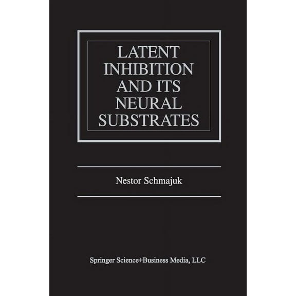 Latent Inhibition and Its Neural Substrates, (Paperback)