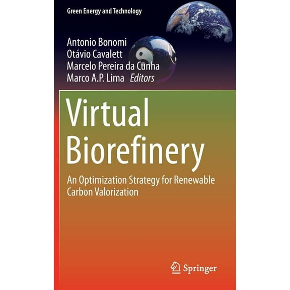 Green Energy and Technology Virtual Biorefinery: An Optimization Strategy for Renewable Carbon Valorization, (Hardcover)
