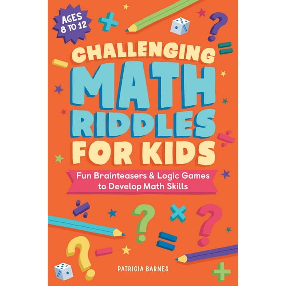 Challenging Math Riddles for Kids : Fun Brainteasers & Logic Games to Develop Math Skills (Paperback)