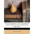thumbnail image 1 of Four Sermons: On the Mode and Subjects of Christian Baptism, 1 of 3