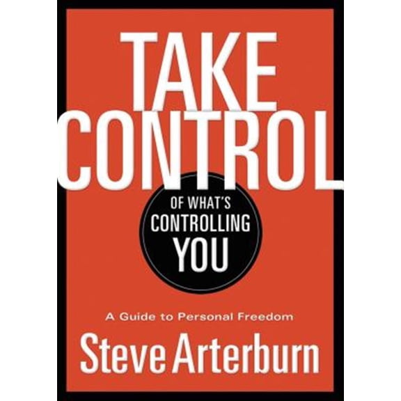 Pre-Owned Take Control of What's Controlling You: A Guide to Personal Freedom (Paperback)