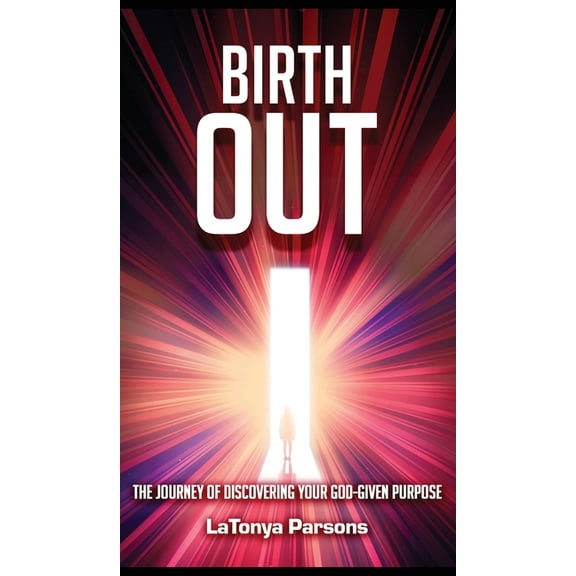 Birth Out: The Journey of Discovering your God-Given Purpose, (Hardcover)