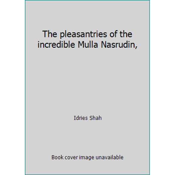 Pre-Owned The pleasantries of the incredible Mulla Nasrudin, (Hardcover) 0224613111 9780224613118